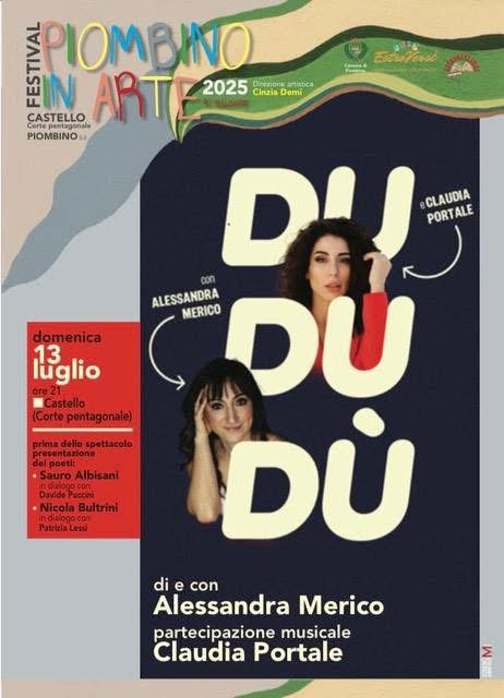 Programma 13 Luglio 2025 - Festival Piombino in Arte, direzione Cinzia Demi. Spettacolo Du Du Dù e interventi dei poeti Sauro Albisani e Nicola Bultrini.
